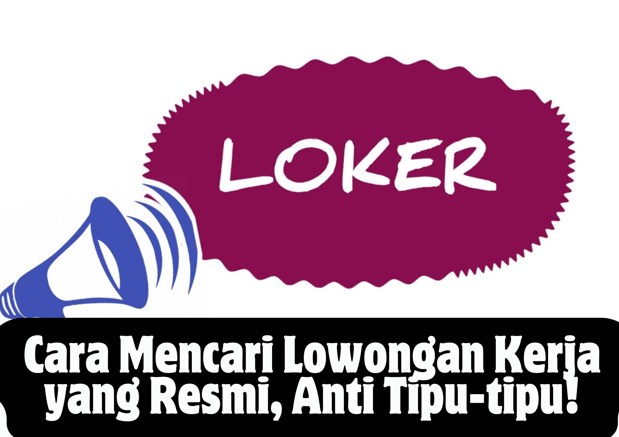 Cara Mencari Lowongan Kerja yang Resmi, Anti Tipu-tipu!